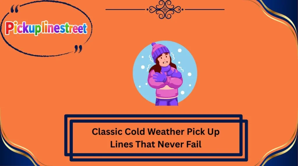 Classic Cold Weather Pick Up Lines That Never Fail