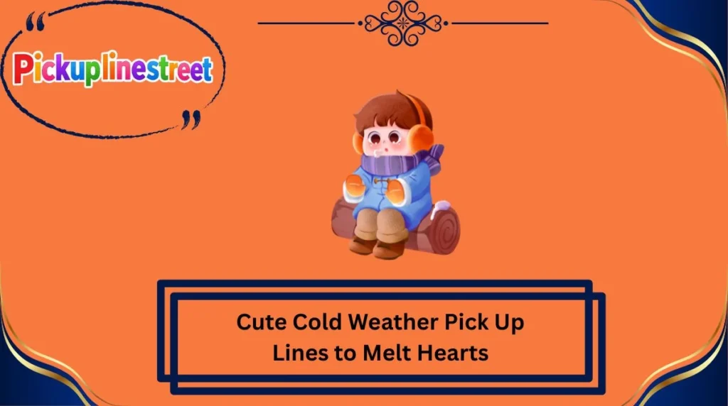 Cute Cold Weather Pick Up Lines to Melt Hearts