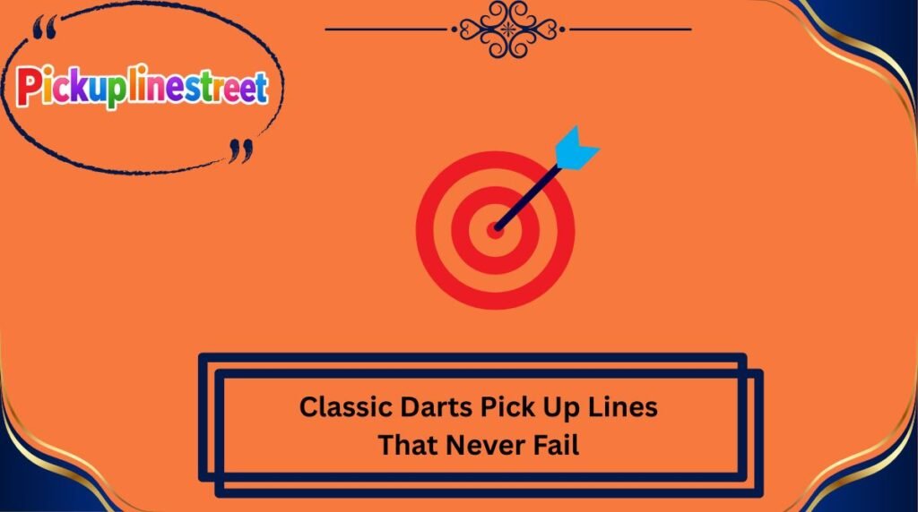 Classic Darts Pick Up Lines That Never Fail