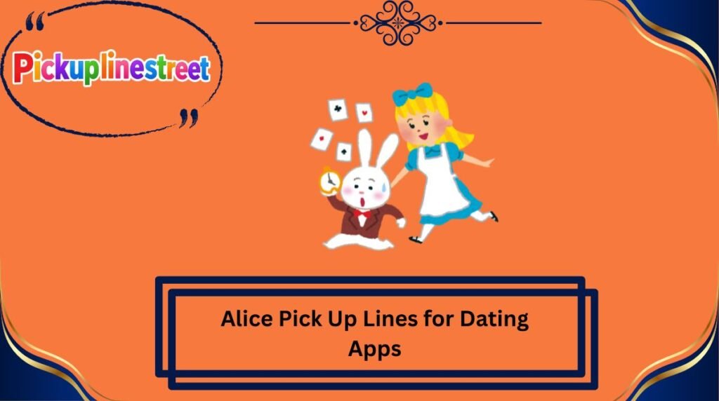 Alice Pick Up Lines for Dating Apps