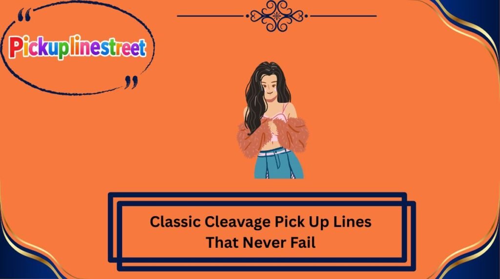 Classic Cleavage Pick Up Lines That Never Fail