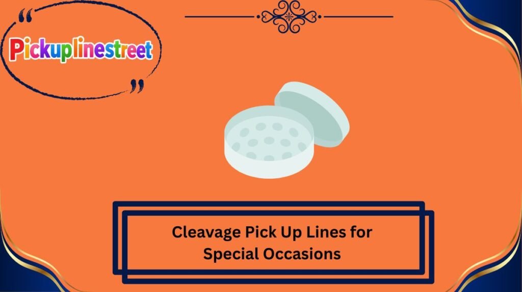 Cleavage Pick Up Lines for Special Occasions