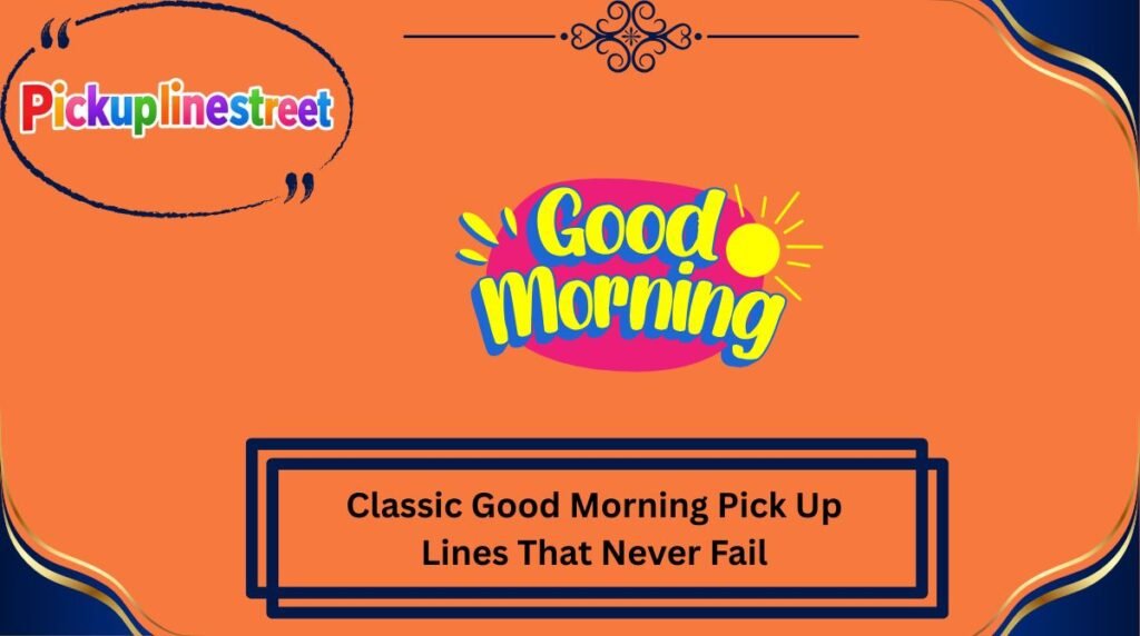 Classic Good Morning Pick Up Lines That Never Fail