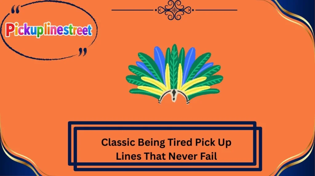 Classic Being Tired Pick Up Lines That Never Fail