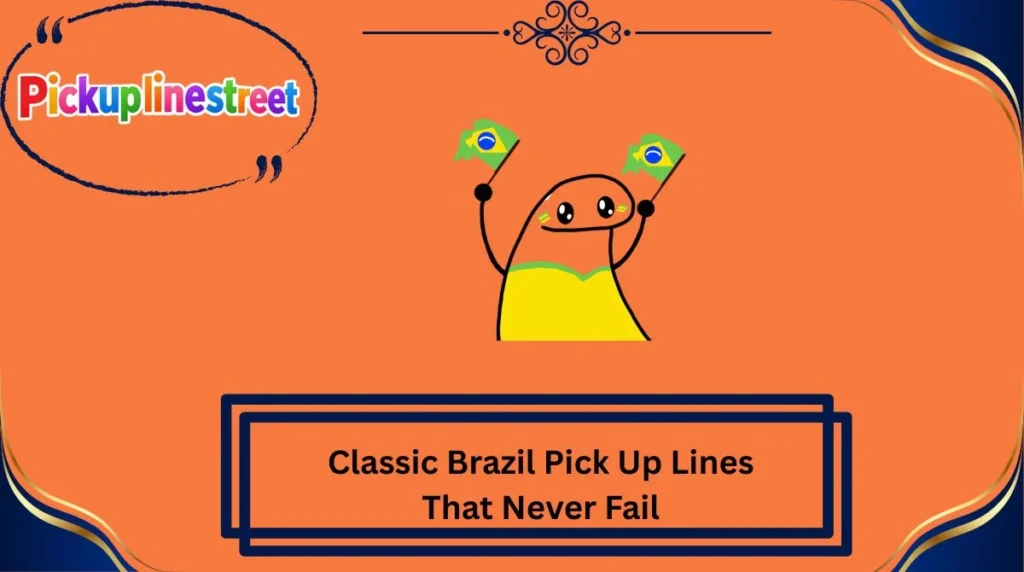 Classic Brazil Pick Up Lines That Never Fail