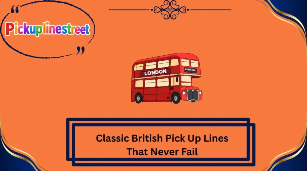Classic British Pick Up Lines That Never Fail