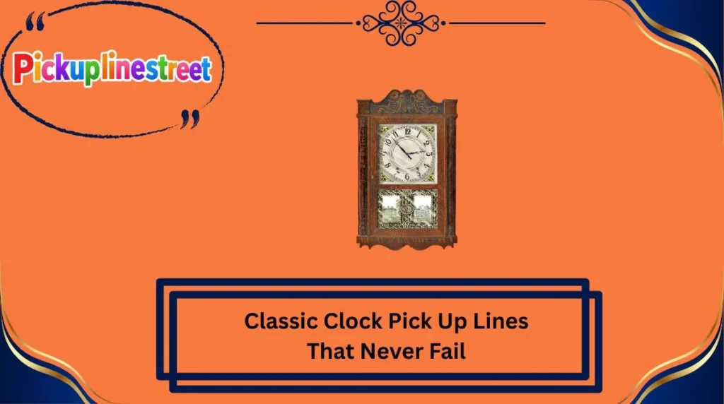 Classic Clock Pick Up Lines That Never Fail