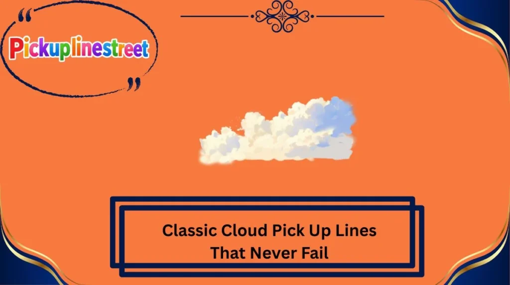 Classic Cloud Pick Up Lines That Never Fail
