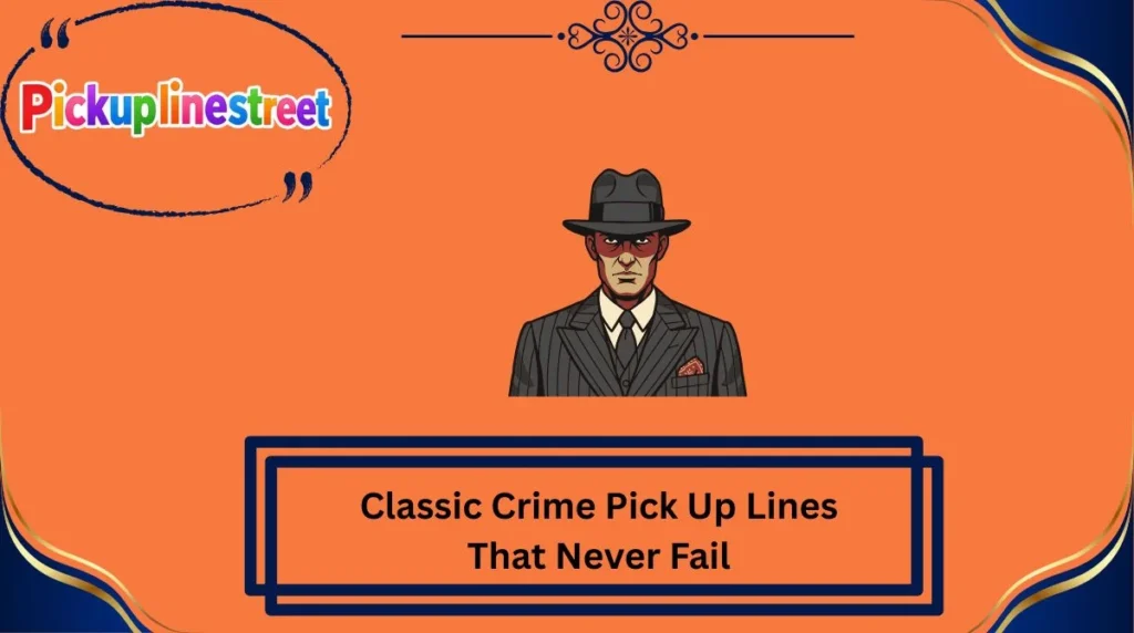 Classic Crime Pick Up Lines That Never Fail