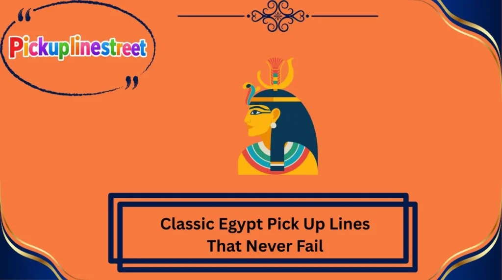 Classic Egypt Pick Up Lines That Never Fail
