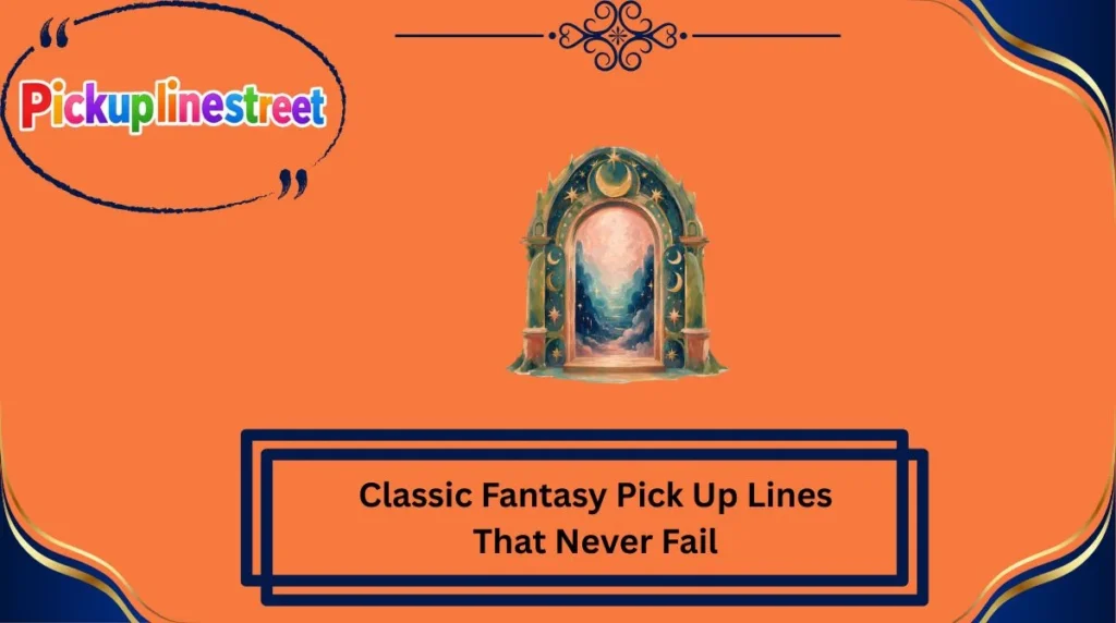 Classic Fantasy Pick Up Lines That Never Fail