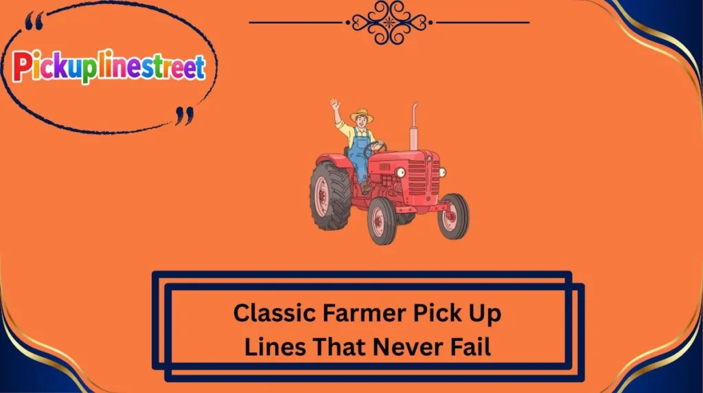 Classic Farmer Pick Up Lines That Never Fail
