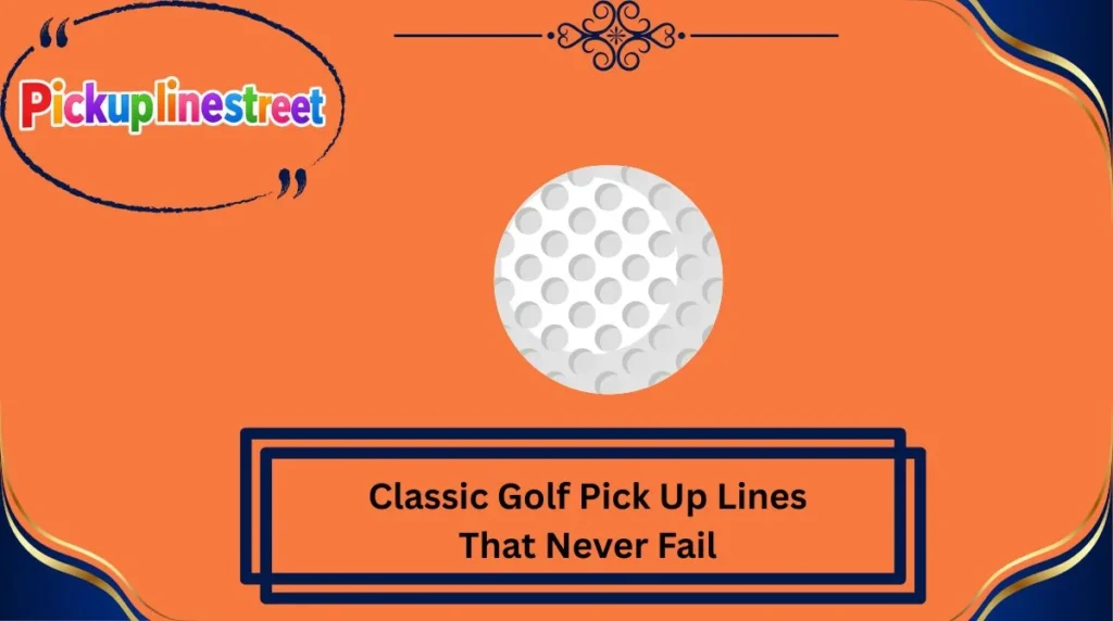 Classic Golf Pick Up Lines That Never Fail