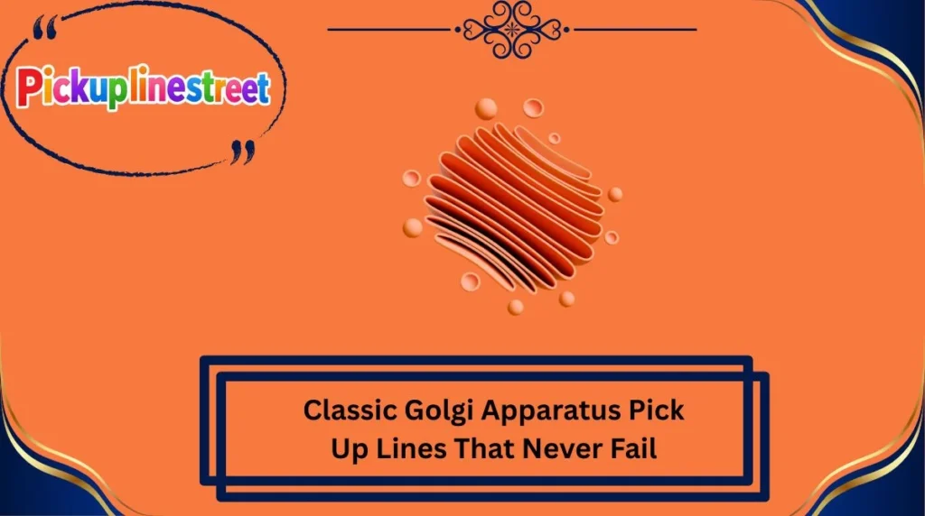 Classic Golgi Apparatus Pick Up Lines That Never Fail