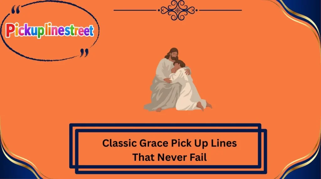 Classic Grace Pick Up Lines That Never Fail