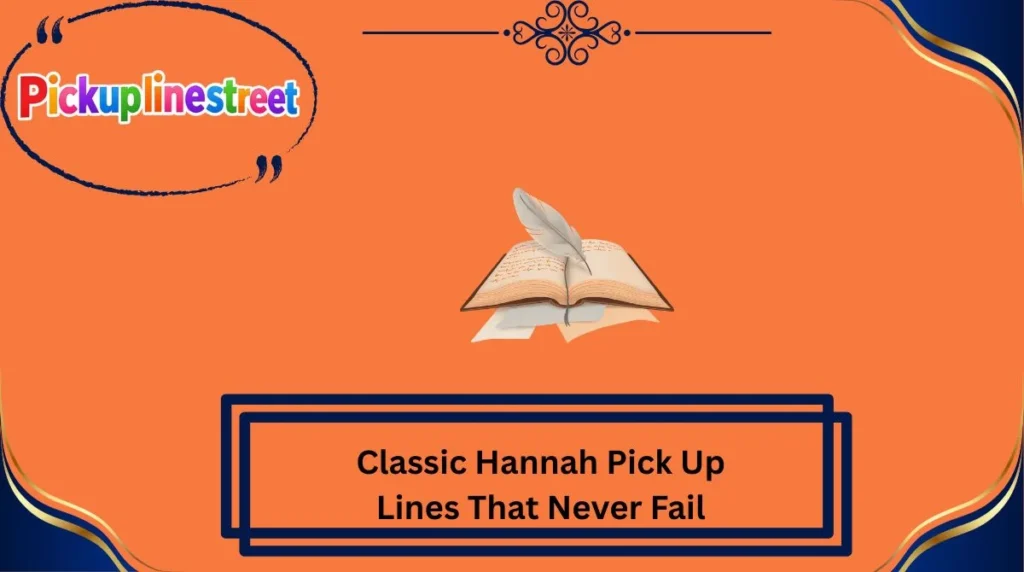 Classic Hannah Pick Up Lines That Never Fail