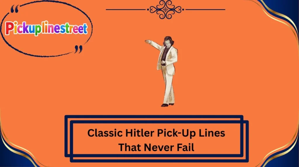 Classic Hitler Pick-Up Lines That Never Fail