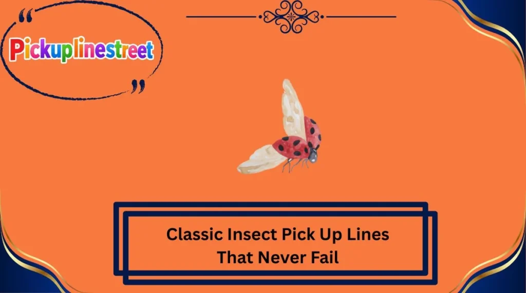 Classic Insect Pick Up Lines That Never Fail