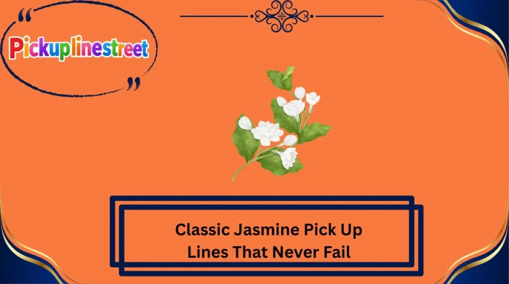 Classic Jasmine Pick Up Lines That Never Fail