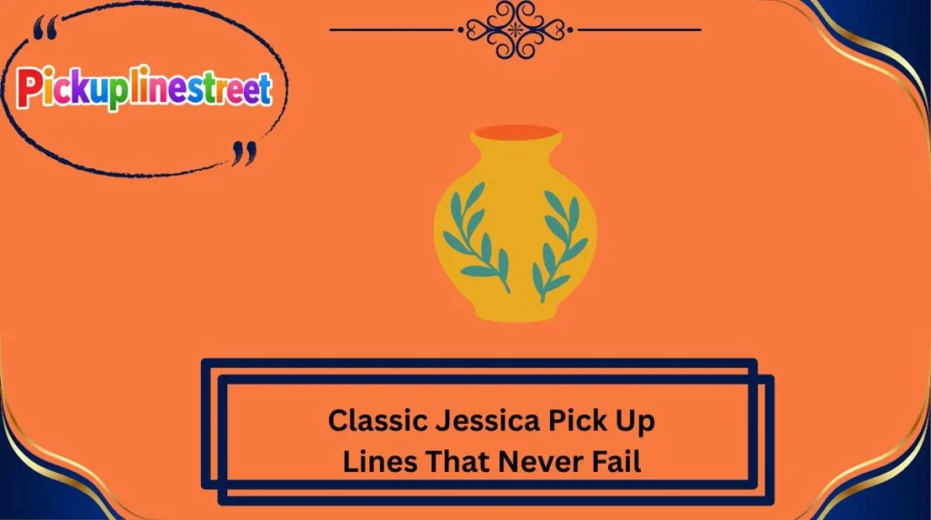 Classic Jessica Pick Up Lines That Never Fail