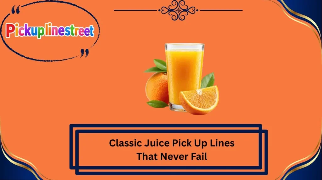 Classic Juice Pick Up Lines That Never Fail