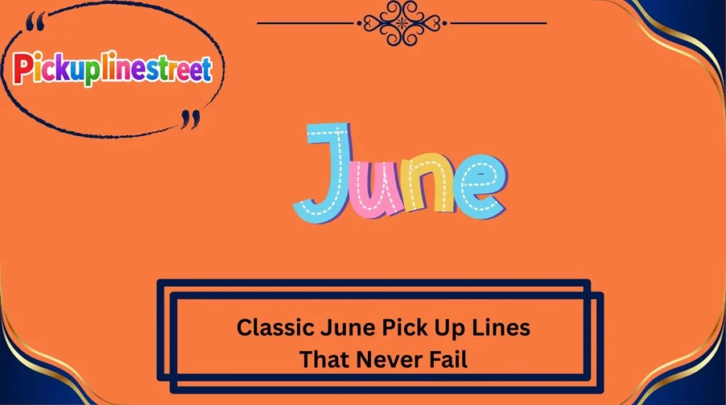 Classic June Pick Up Lines That Never Fail