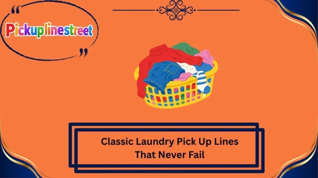 Classic Laundry Pick Up Lines That Never Fail
