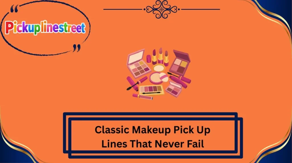Classic Makeup Pick Up Lines That Never Fail