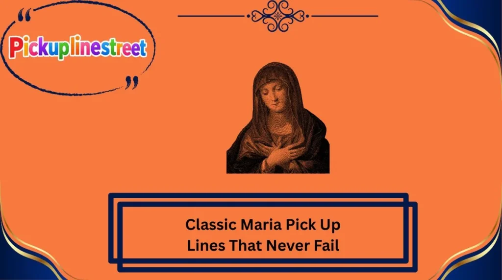 Classic Maria Pick Up Lines That Never Fail