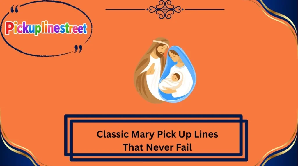 Classic Mary Pick Up Lines That Never Fail