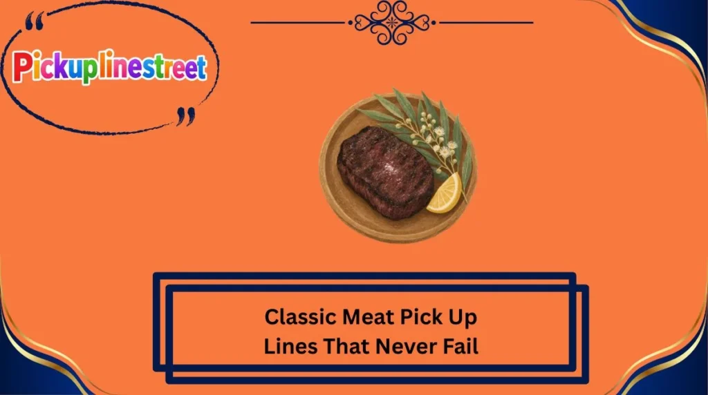 Classic Meat Pick Up Lines That Never Fail