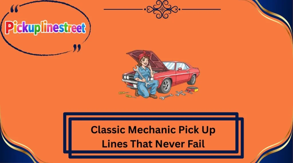 Classic Mechanic Pick Up Lines That Never Fail