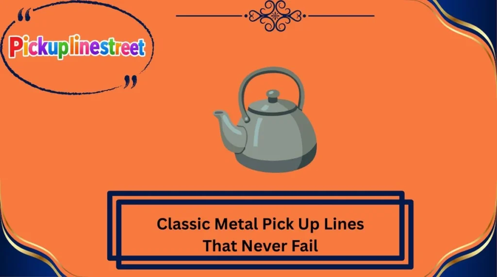 Classic Metal Pick Up Lines That Never Fail