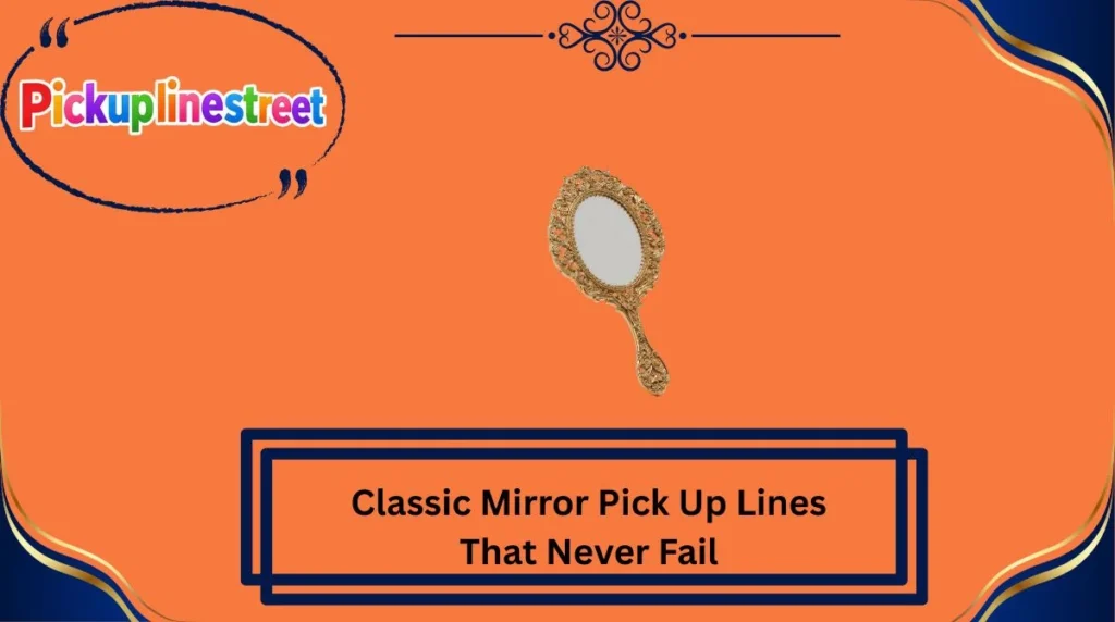 Classic Mirror Pick Up Lines That Never Fail