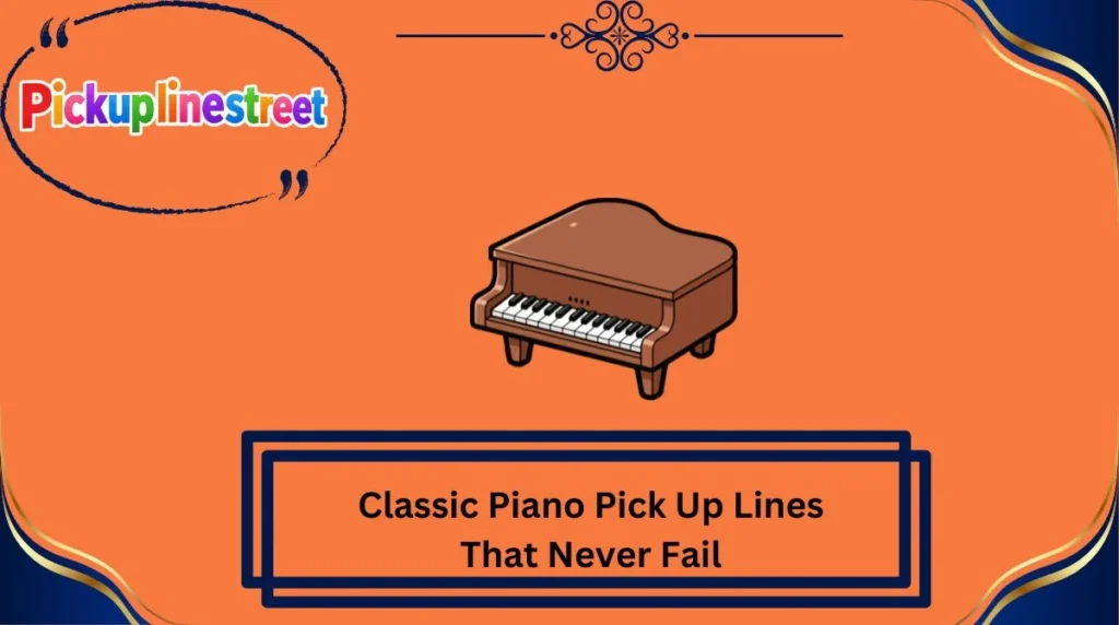 Classic Piano Pick Up Lines That Never Fail