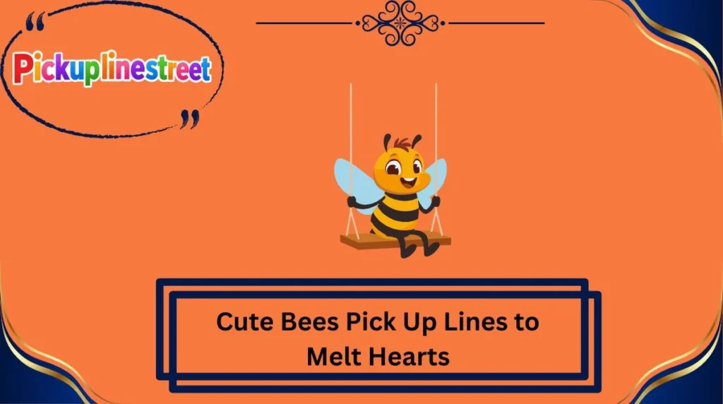 Cute Bees Pick Up Lines to Melt Hearts