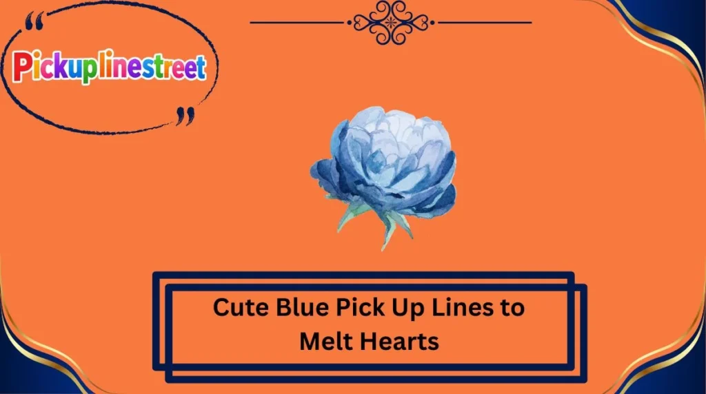 Cute Blue Pick Up Lines to Melt Hearts