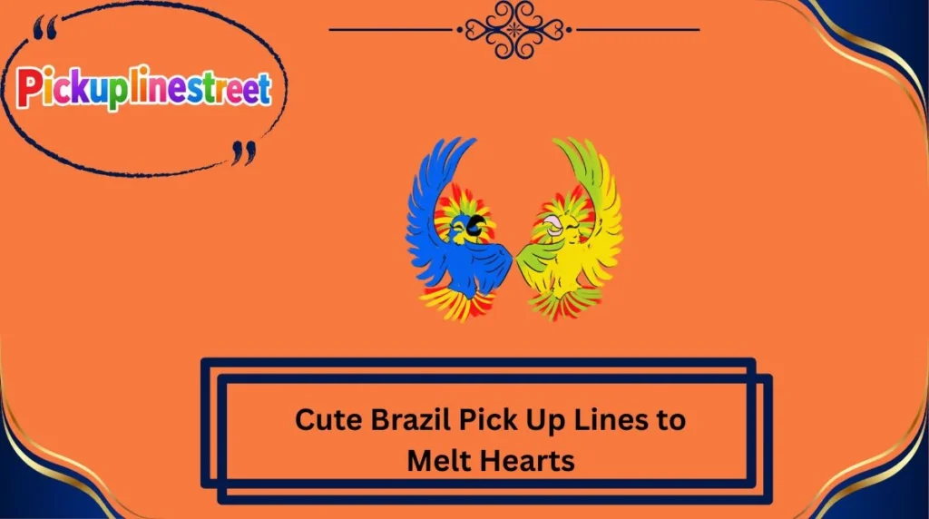 Cute Brazil Pick Up Lines to Melt Hearts