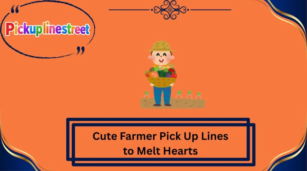Cute Farmer Pick Up Lines to Melt Hearts