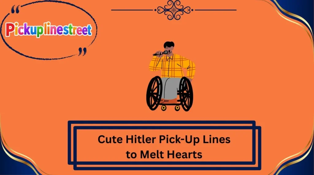 Cute Hitler Pick-Up Lines to Melt Hearts