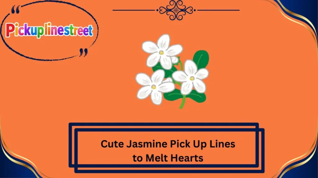 Cute Jasmine Pick Up Lines to Melt Hearts