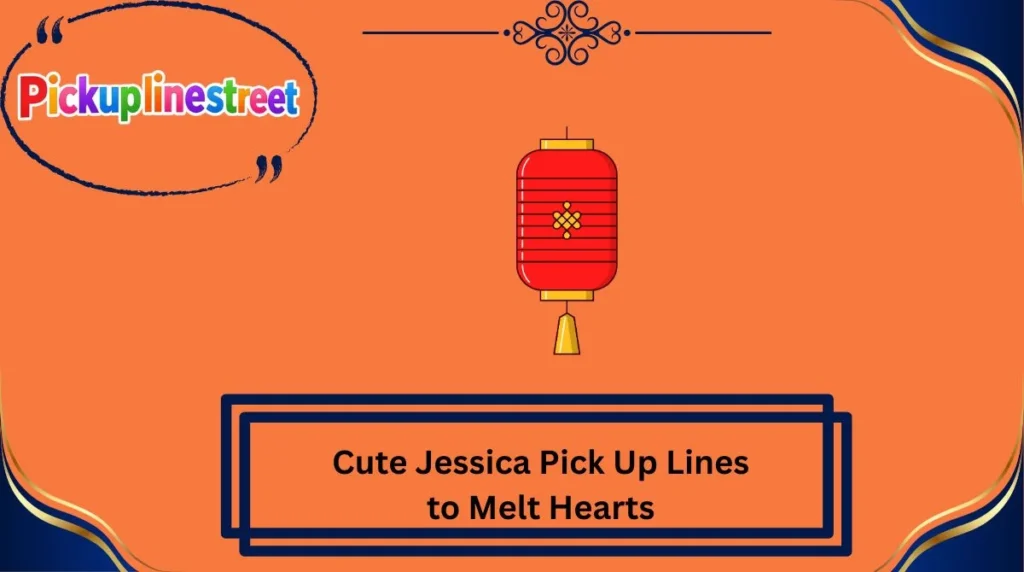 Cute Jessica Pick Up Lines to Melt Hearts