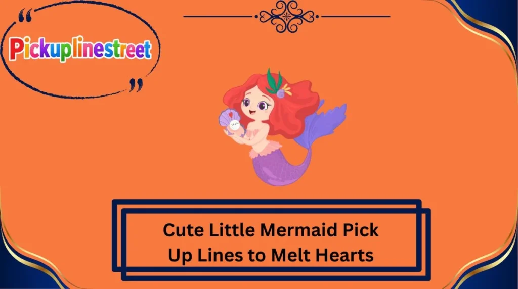 Cute Little Mermaid Pick Up Lines to Melt Hearts