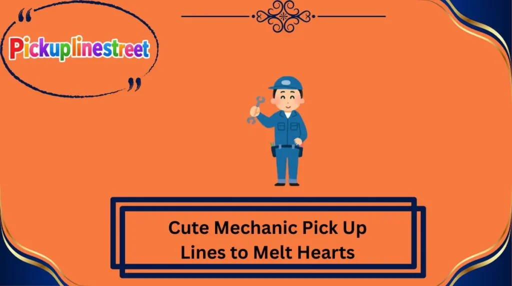 Cute Mechanic Pick Up Lines to Melt Hearts