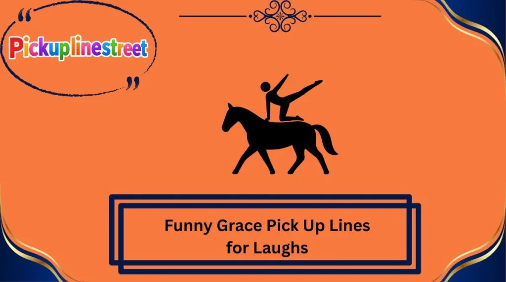 Funny Grace Pick Up Lines for Laughs