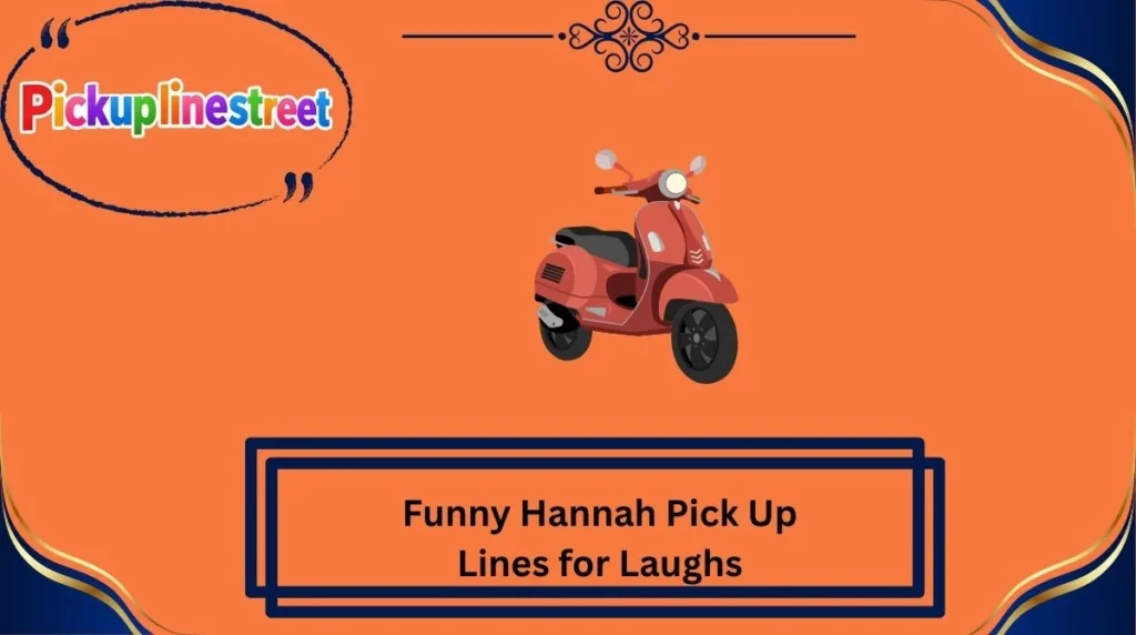 Funny Hannah Pick Up Lines for Laughs