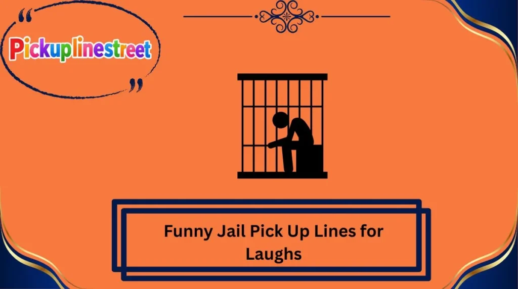 Funny Jail Pick Up Lines for Laughs