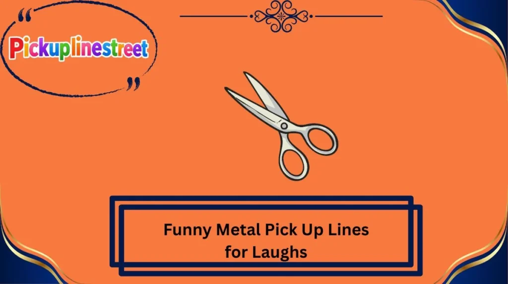 Funny Metal Pick Up Lines for Laughs