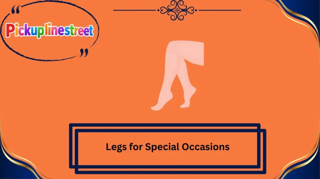 Legs for Special Occasions