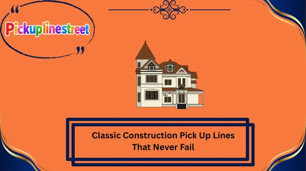 Classic Construction Pick Up Lines That Never Fail